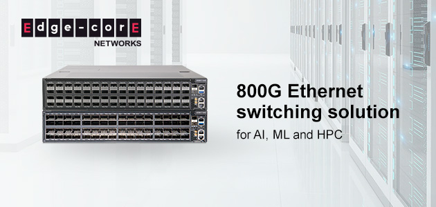 Edgecore Networks Unveils Cutting-Edge 800G-Optimized Switch, Delivering Ethernet Fabric for AI/ML Workloads