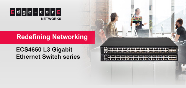 Edgecore Networks Unveils ECS4650 Layer 3 Gigabit Ethernet Switch Series for Versatile Deployments