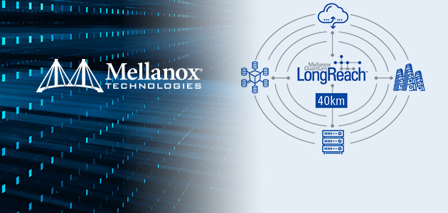 Mellanox Introduces Quantum LongReach Appliance, Extending 100G EDR and 200G HDR InfiniBand Connectivity to 10 and 40 Kilometers